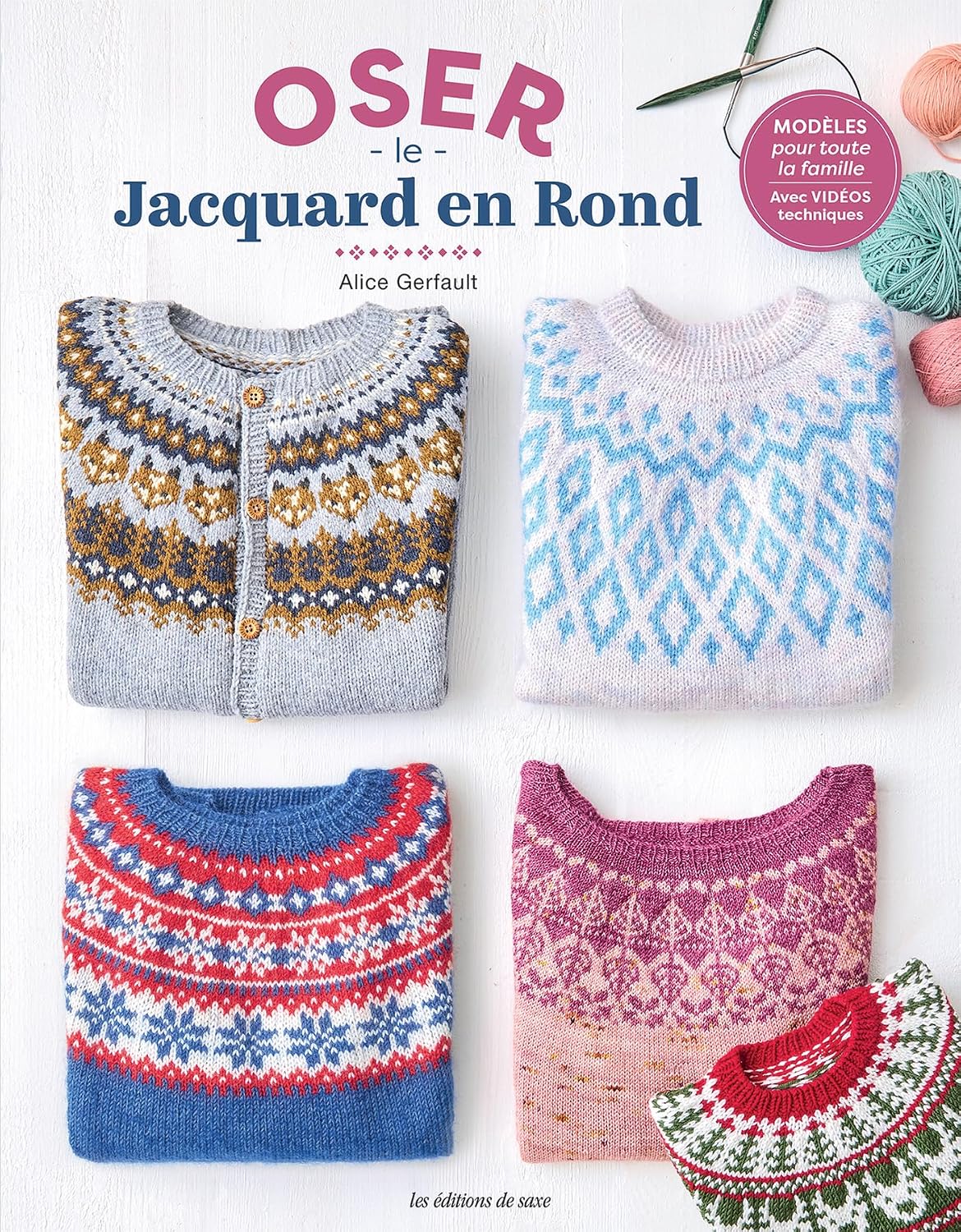 Oser le Jacquard en rond: Modèles pour toute la famille avec vidéos techniques - Alice Gerfault
