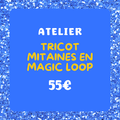 Atelier tricot - Mitaines en magic loop