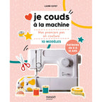 Je couds à la machine - Mes premiers pas en couture dès 8 ans