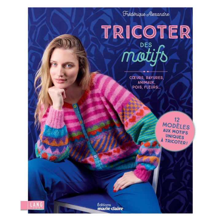 Tricoter des motifs : Cœurs, rayures, animaux, pois, fleurs..