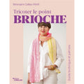 Tricoter le point brioche - Bérangère Cailliau